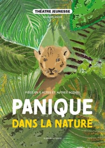 Panique dans la nature : pièce en 5 actes et autres scènes à jouer