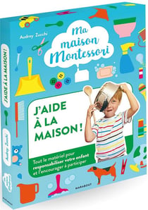 Ma maison Montessori : j'aide à la maison - le kit indispensable pour responsabiliser et encourager