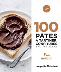 Les petits Marabout : 100 recettes pâtes à tartiner, confitures et autres délices : home made