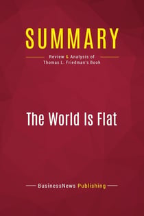 Summary: The World Is Flat : Review and Analysis of Thomas L. Friedman's Book