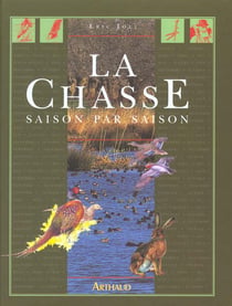 Chasse : saison par saison (la) - illustrations, couleur