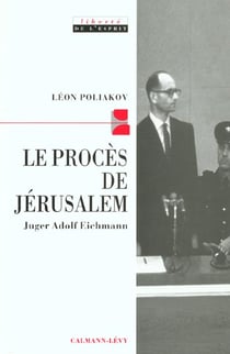 Le procès de Jérusalem : juger Adolph Eichmann