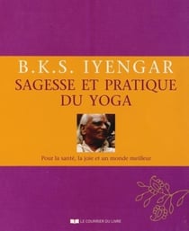 Sagesse et pratique du yoga - pour la santé, la joie et un monde meilleur (2e édition)