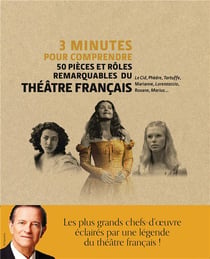 3 minutes pour comprendre - 50 pièces et rôles remarquables du théâtre français