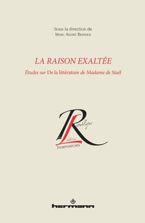 La raison exaltée : Études sur De la littérature de Madame de Staël