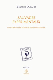 Sauvages expérimentaux : Une histoire des fictions d'isolement enfantin