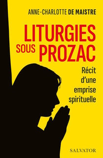 Liturgies sous prozac : récit d'une emprise spirituelle
