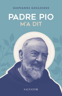 Padre Pio m'a dit
