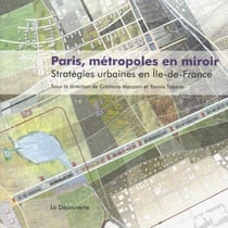 Paris, métropoles en miroir - stratégies urbaines en Ile-de-France