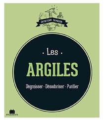 Les argiles - dégraisser, désodoriser, purifier