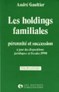 Les holdings familiales : Pérennité et succession à jour des dispositions juridiques et fiscales 1990