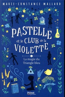 Pastelle et le club de la violette Tome 2 : la magie du Triangle bleu