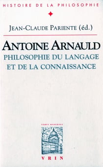 Antoine Arnauld : Philosophie du langage et de la connaissance