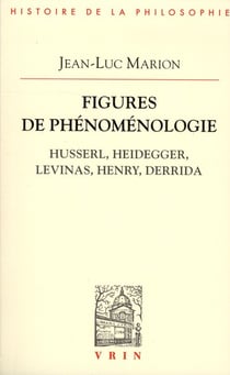Figures de phénomenologie - Husserl, Heidegger, Levinas, Henry, Derrida