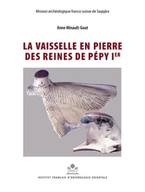 MIFAO Tome 141 : la vaisselle en pierre des reines de Pépy Ier
