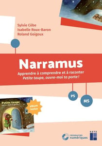 Narramus : Apprendre à comprendre et à raconter : Petite taupe, ouvre-moi ta porte ! PS-MS