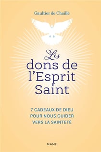 Les dons de l'esprit saint : 7 cadeaux de Dieu pour nous guider vers la sainteté