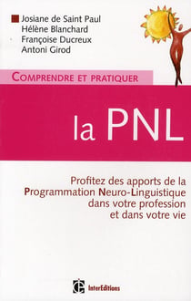 Comprendre et pratiquer la PNL - un outil "magique" au service de l'entreprise, la santé, le sport, la thérapie, le coachin