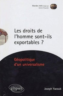 Les droits de l'homme sont-ils exportables ? Géopolitique d'un universalisme