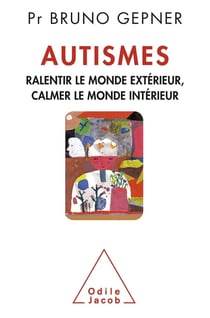 Autismes - ralentir le monde extérieur, calmer le monde intérieur