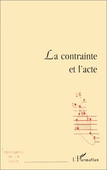 La contrainte et l'acte