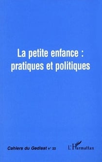 CAHIERS DU GEDISST Tome 22 : la petite enfance : pratiques et politiques