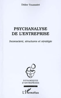 PSYCHANALYSE DE L'ENTREPRISE : Inconscient, structures et stratégie