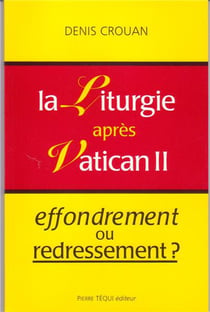 La Liturgie après vatican II : Effondrement ou redressement ?