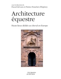 Architectures équestres - hauts lieux dédiés au cheval en Europe