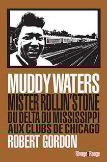 Muddy Waters, Mister Rollin'stone du delta du Mississippi aux clubs de Chicago