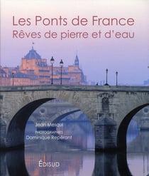 Les ponts de France - rêves de pierre et d'eau