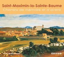 Saint-Maximin-la-Sainte-Baume : chemins de mémoire et d'avenir