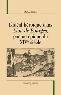L'idéal héroïque dans Lion de Bourges, poème épique du XIV siècle