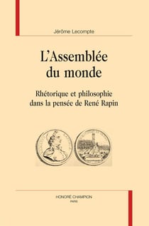 L'assemblée du monde - rhétorique et philosophie dans la pensée de rené rapin