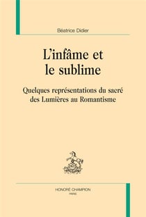 L'infâme et le sublime - quelques représentations du sacré des Lumières au Romantisme