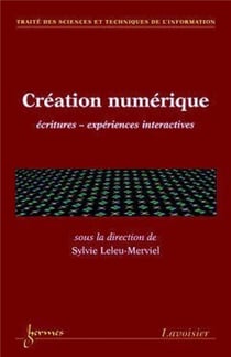 Création numérique : écritures expériences interactives