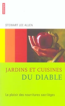 Jardins et cuisines du diable - le plaisir des nourritures sacrileges