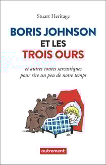 Boris Johnson et les trois ours et autres contes sarcastiques pour rire un peu de notre temps