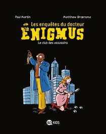 Les enquêtes du docteur Enigmus Tome 1 : le club des assassins