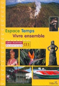 ARCHIPEL - ESPACE-TEMPS-VIVRE ENSEMBLE : CE1 - Guadeloupe - cahier d'activités - livre de l'élève