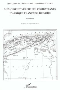 Mémoire et vérité des combattants d'Afrique française du nord - livre blanc
