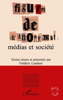 FIGURES DE L'ANONYMAT : médias et société