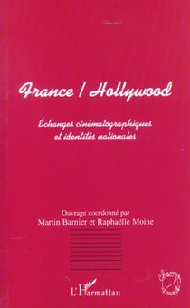 FRANCE/HOLLYWOOD : Echanges cinématographiques et identités nationales