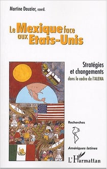 Le Mexique face aux Etats-Unis : stratégies et changements dans le cadre de l'ALENA