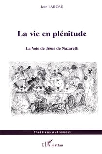 La vie en plénitude : La Voie de Jésus de Nazareth