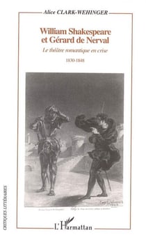 William Shakespeare et Gérard de Nerval : Le théâtre romantique en crise - 1830-1848