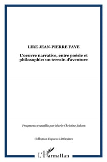 Lire Jean-Pierre Faye - l'oeuvre narrative, entre poésie et philosophie : un terrain d'aventure