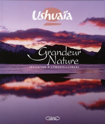 Ushuaia grandeur nature - invitation a l'emerveillement