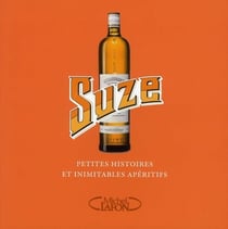 Suze - petites histoires et inimitables moments d'apéritif