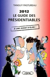 2012: le guide des presidentiables